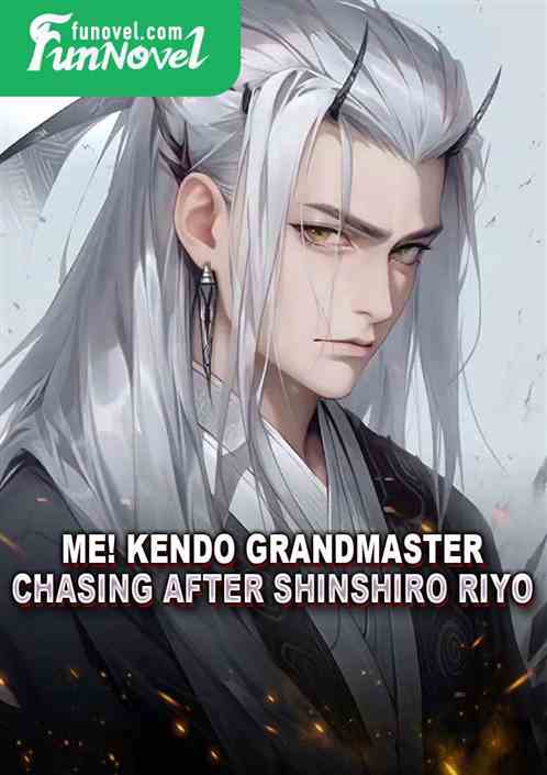 Me! Kendo Grandmaster, Chasing After Shinshiro Riyo