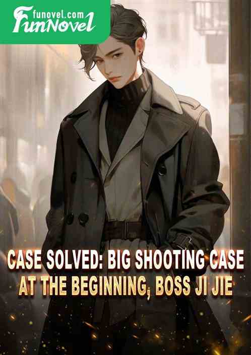 Case solved: Big shooting case at the beginning, boss Ji Jie