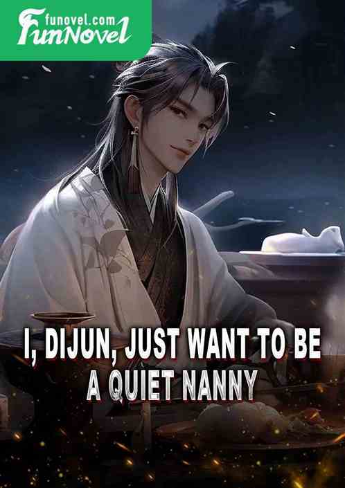 I, Dijun, just want to be a quiet nanny.