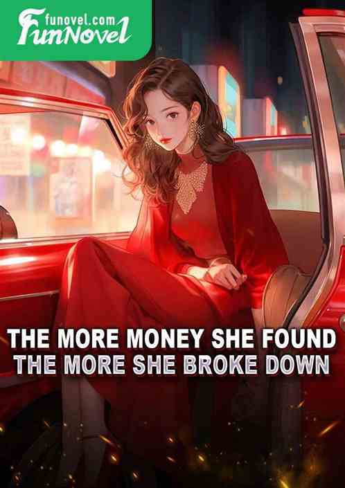 The more money she found, the more she broke down.