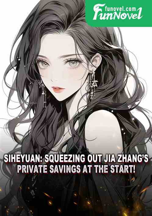 Siheyuan: Squeezing out Jia Zhangs private savings at the start!