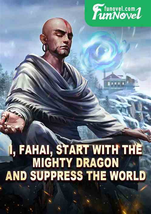 I, Fahai, start with the mighty dragon and suppress the world.