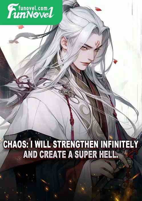 Chaos: I will strengthen infinitely and create a super hell.