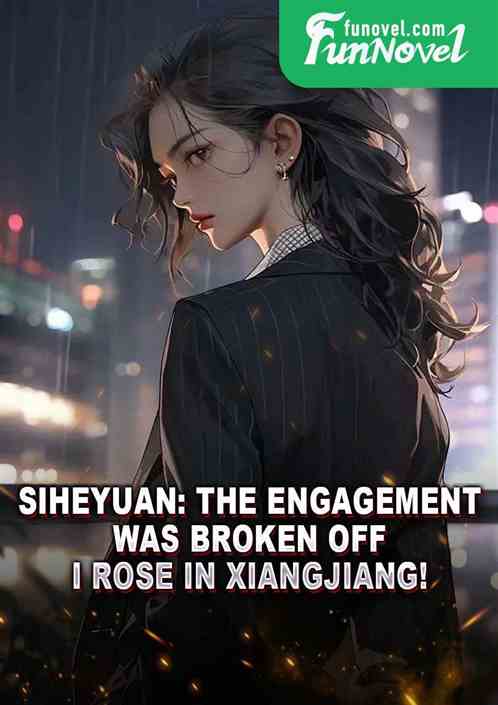 Siheyuan: The engagement was broken off, I rose in Xiangjiang!