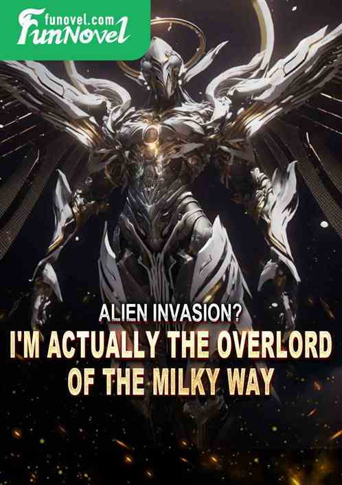 Alien invasion? I'm actually the overlord of the Milky Way!