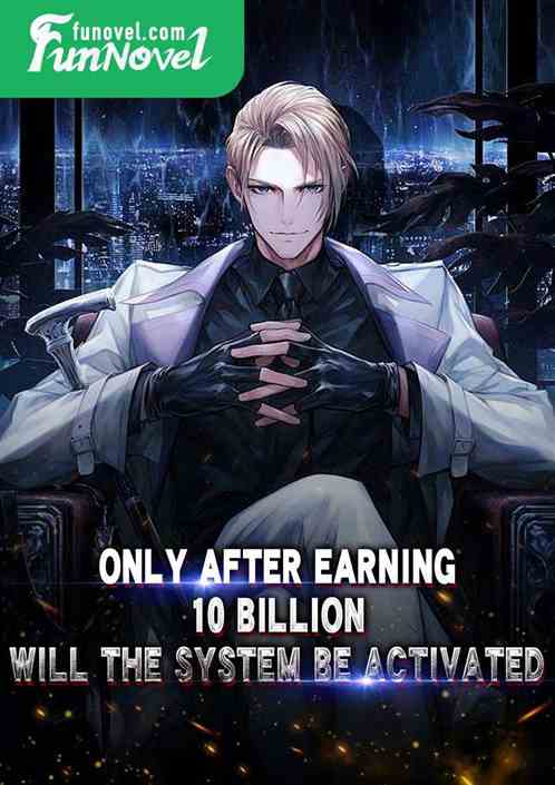 Only after earning ten billion will the system be activated.