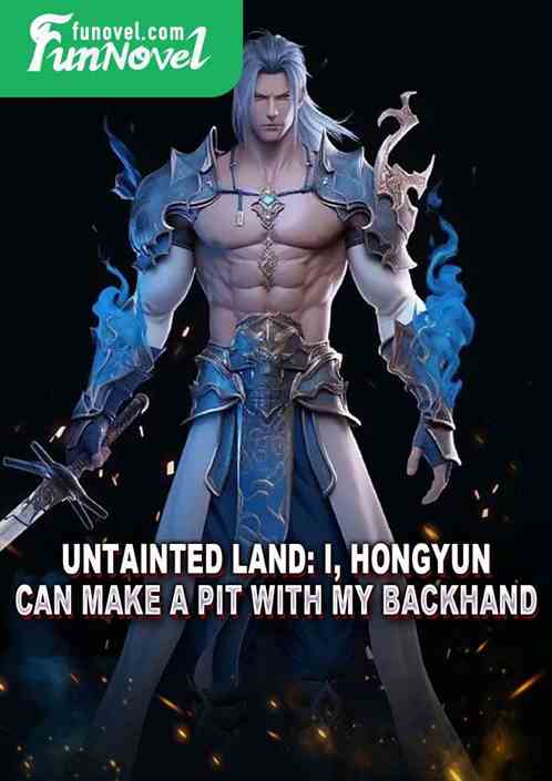 Untainted Land: I, Hongyun, can make a pit with my backhand.