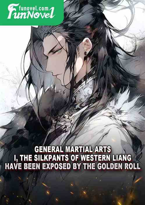 General Martial Arts: I, the silkpants of Western Liang, have been exposed by the Golden Roll