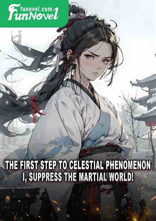 The first step to Celestial Phenomenon, I, suppress the martial world!