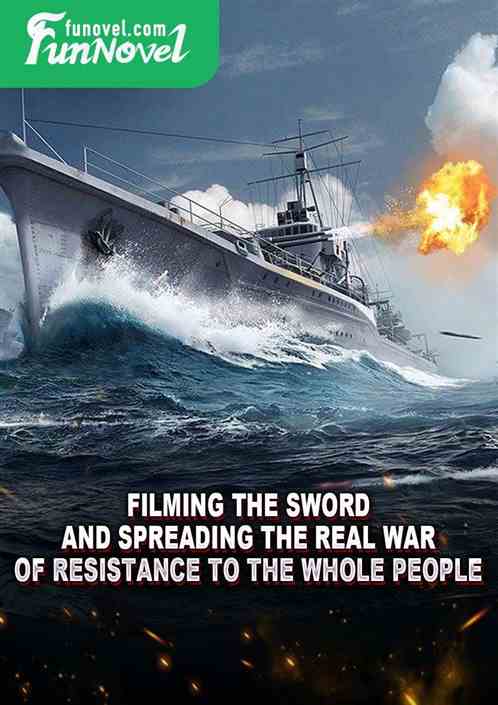 Filming the Sword and Spreading the Real War of Resistance to the Whole People