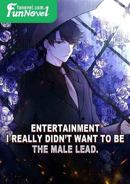 Entertainment: I really didnt want to be the male lead.