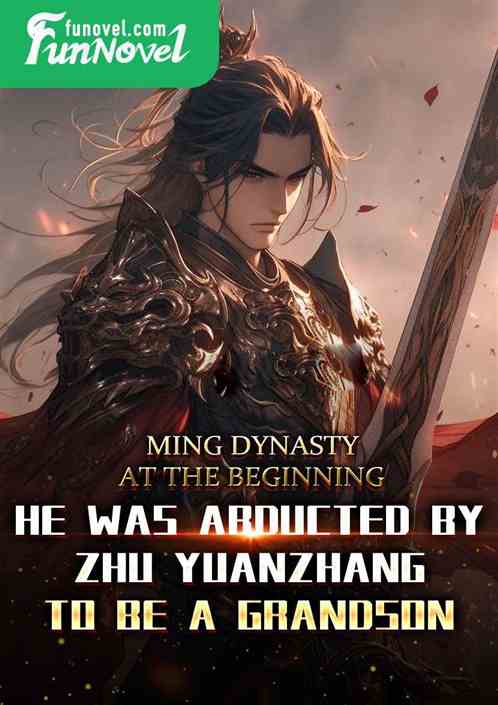 Ming Dynasty: At the beginning, he was abducted by Zhu Yuanzhang to be a grandson.