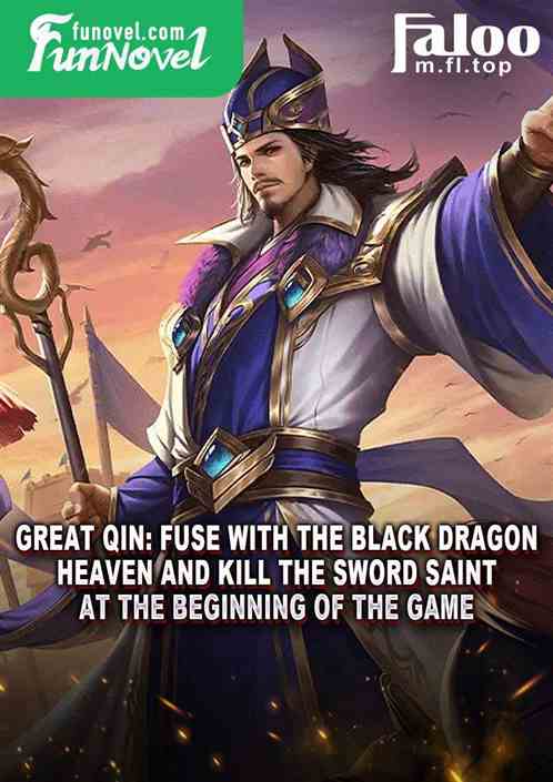 Great Qin: Fuse with the Black Dragon Heaven and kill the Sword Saint at the beginning of the game