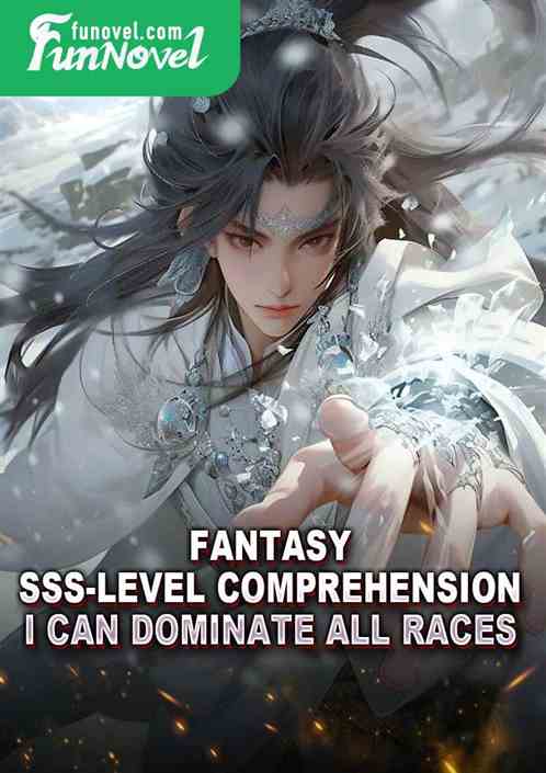 Fantasy: SSS-level comprehension, I can dominate all races