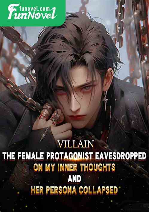 Villain: The female protagonist eavesdropped on my inner thoughts, and her persona collapsed.