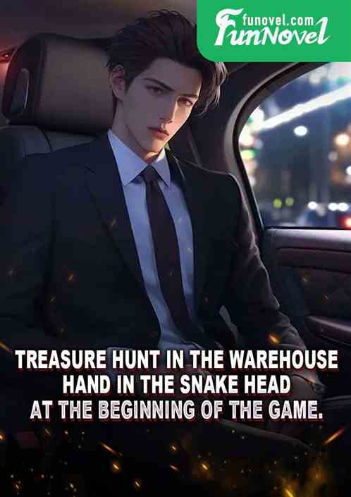 Treasure Hunt in the Warehouse: Hand in the Snake Head at the beginning of the game.