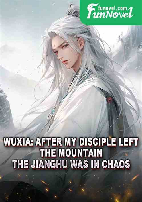 Wuxia: After my disciple left the mountain, the Jianghu was in chaos!