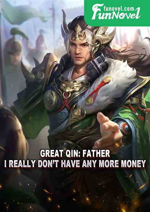 Great Qin: Father, I really dont have any more money.