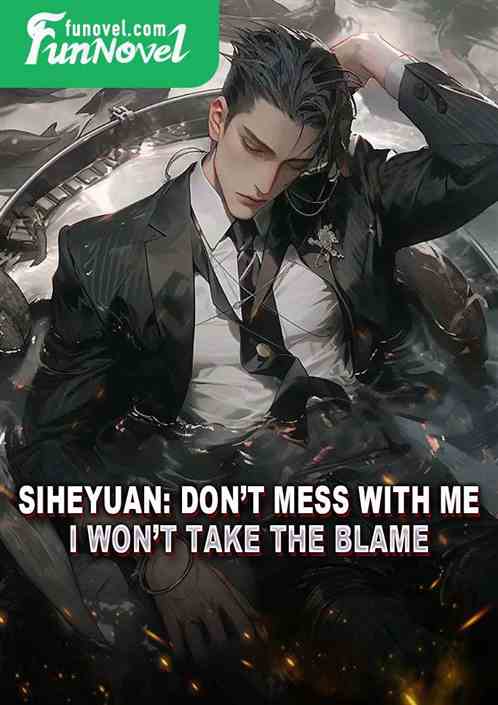 Siheyuan: Dont mess with me, I wont take the blame