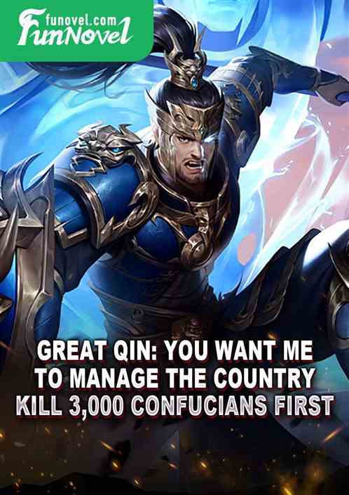 Great Qin: You want me to manage the country? Kill 3,000 Confucians first!