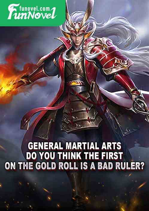 General Martial Arts: Do you think the first on the Gold Roll is a bad ruler?