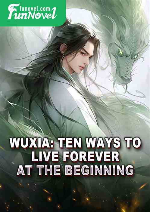 Wuxia: Ten Ways to Live Forever at the Beginning