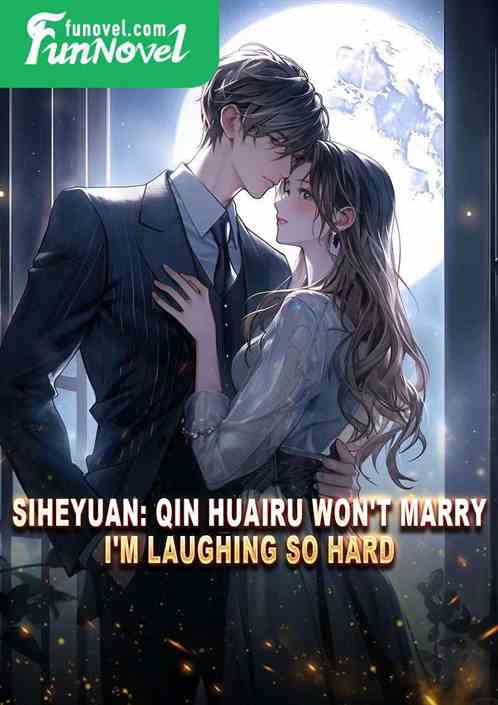 Siheyuan: Qin Huairu won't marry? I'm laughing so hard