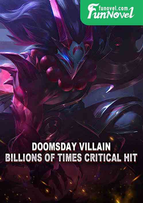 Doomsday Villain: Billions of times Critical Hit!