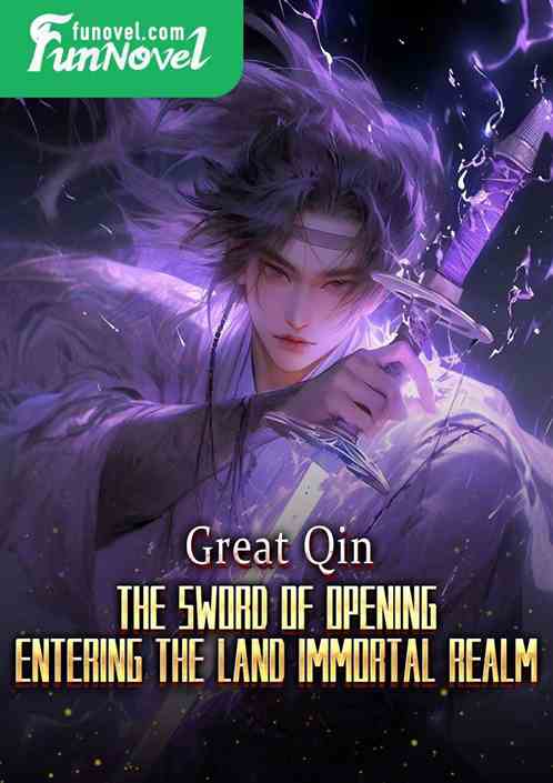 Great Qin: The Sword of Opening, Entering the Land Immortal Realm