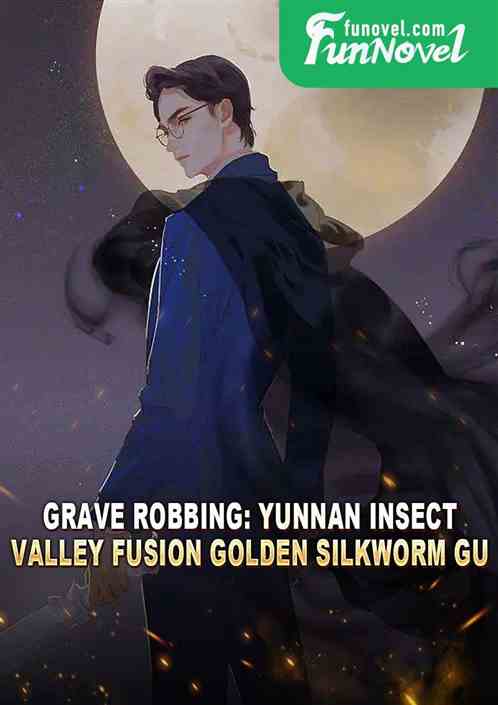 Grave Robbing: Yunnan Insect Valley Fusion Golden Silkworm Gu