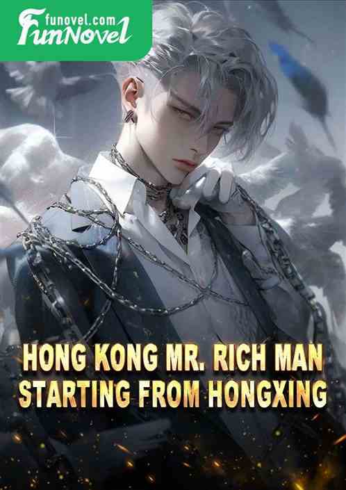 Hong Kong Mr. Rich Man: Starting from Hongxing