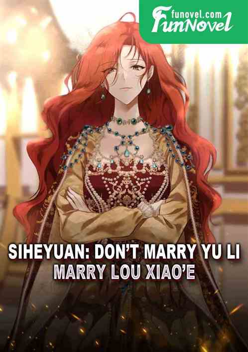 Siheyuan: Dont marry Yu Li, marry Lou Xiaoe