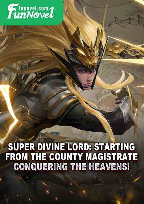 Super Divine Lord: Starting from the county magistrate, conquering the heavens!