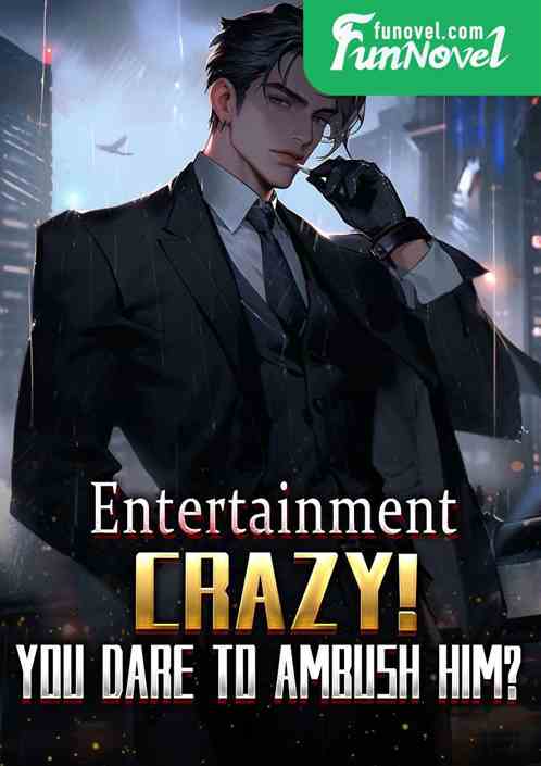 Entertainment: Crazy! You dare to ambush him?