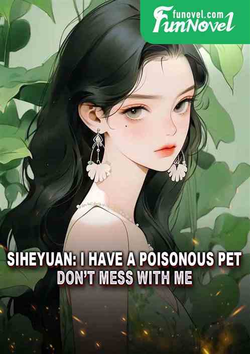 Siheyuan: I have a poisonous pet, dont mess with me