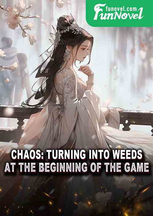 Chaos: Turning into weeds at the beginning of the game