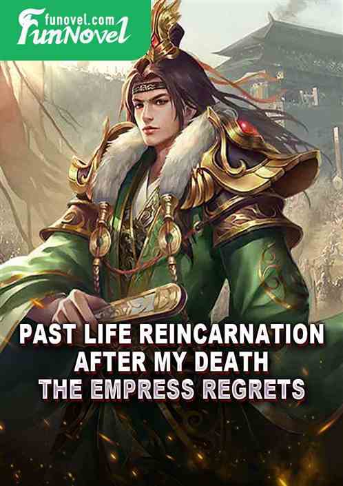 Past Life Reincarnation: After My Death, the Empress Regrets