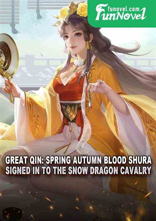 Great Qin: Spring Autumn Blood Shura, signed in to the Snow Dragon Cavalry