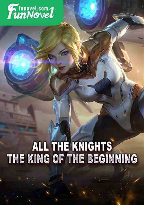 All the knights, the king of the beginning