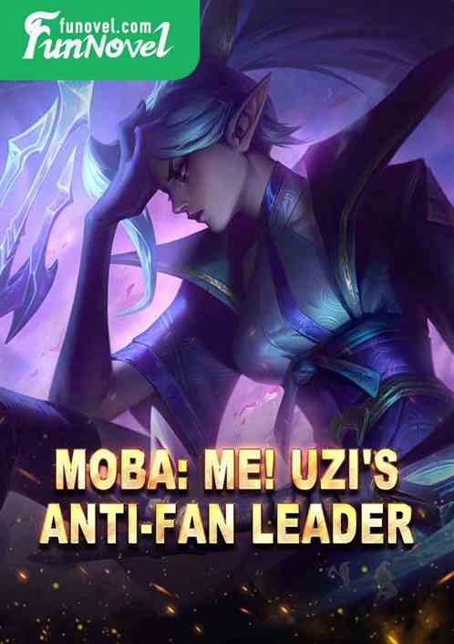 MOBA: Me! Uzi's anti-fan leader