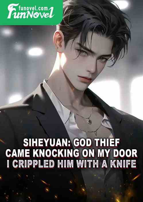 Siheyuan: God Thief came knocking on my door, I crippled him with a knife.