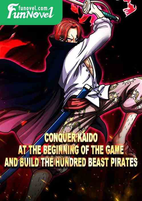 Conquer Kaido at the beginning of the game and build the Hundred Beast Pirates.