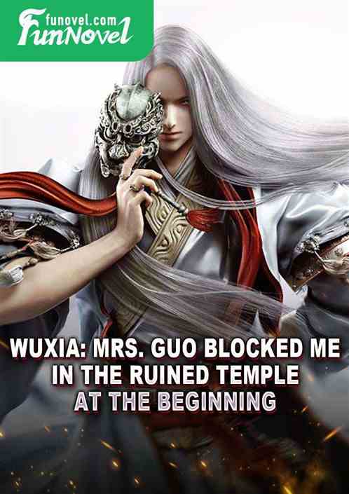 Wuxia: Mrs. Guo blocked me in the ruined temple at the beginning