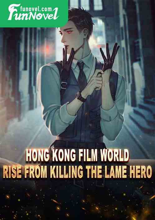 Hong Kong Film World: Rise from Killing the Lame Hero