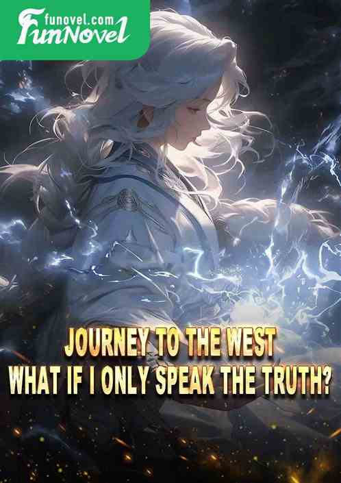 Journey to the West: What if I only speak the truth?