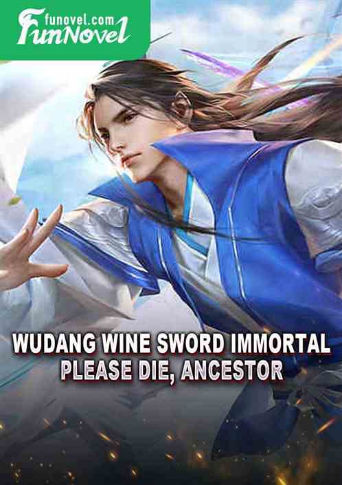 Wudang Wine Sword Immortal, please die, ancestor