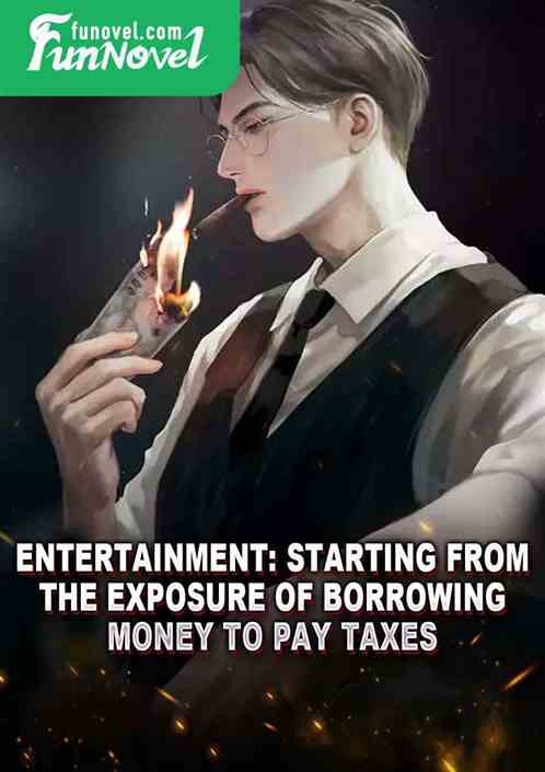 Entertainment: Starting from the exposure of borrowing money to pay taxes