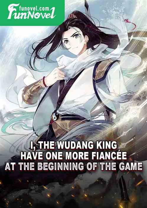 I, the Wudang King, have one more fiance at the beginning of the game