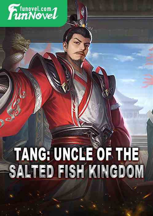 Tang: Uncle of the Salted Fish Kingdom