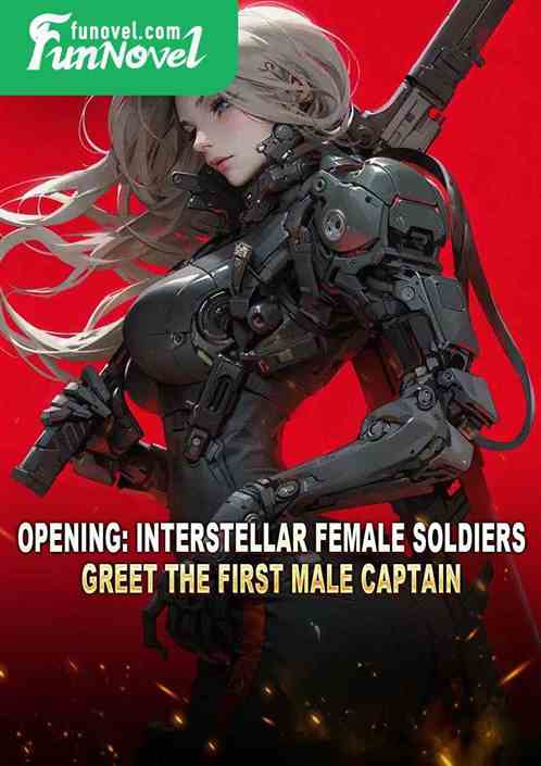 Opening: Interstellar female soldiers greet the first male captain